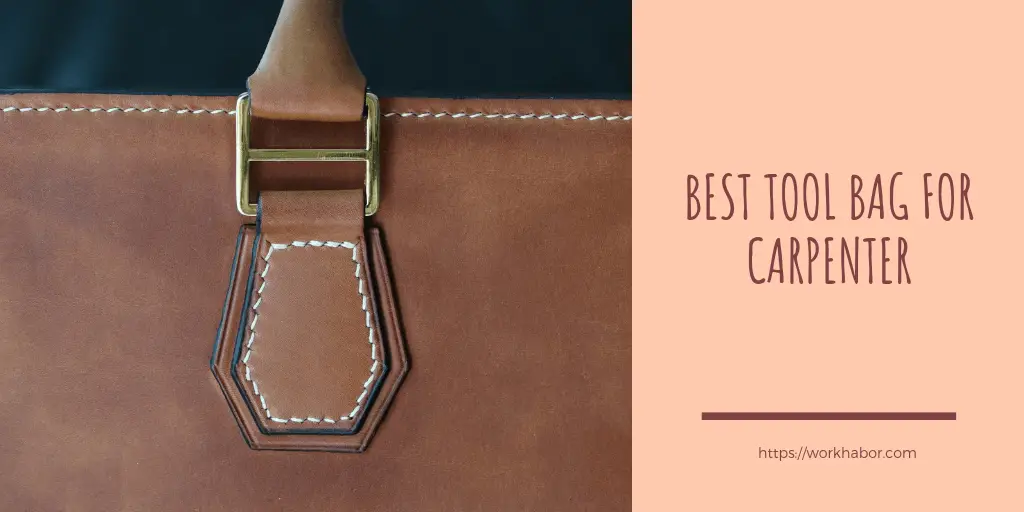 Best Tool Bag For Carpenter: 5 Irresistible Options You Have