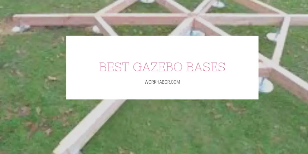 5 Of The Best Gazebo Bases Workhabor Workhabor