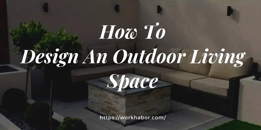 how to design an outdoor living space