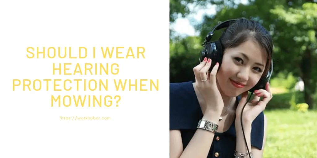 Should I Wear Hearing Protection When Mowing